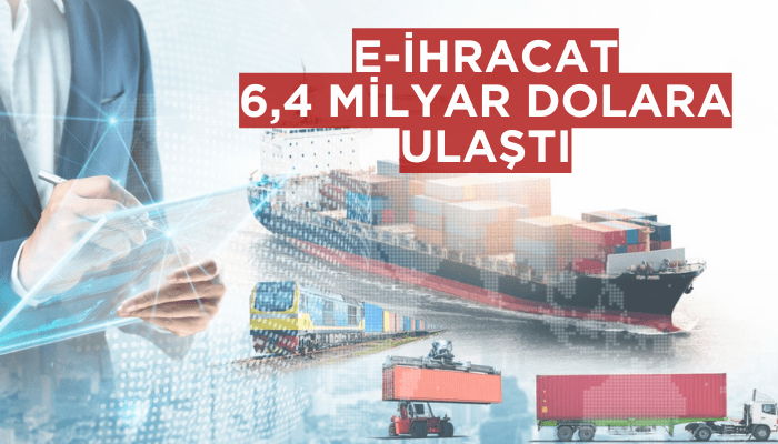 E-İhracat 6,4 milyar dolara ulaştı