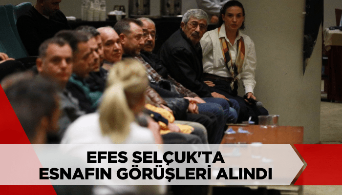 Efes Selçuk'ta çarşı düzenlemeleri için esnafın görüşleri alındı