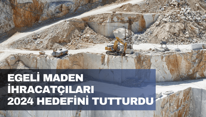 Egeli maden ihracatçıları 2024 hedefini tutturdu