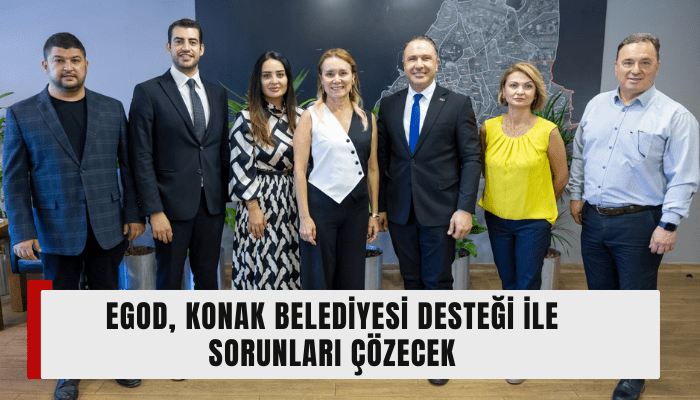 EGOD, Konak Belediyesi desteği ile sorunları çözecek