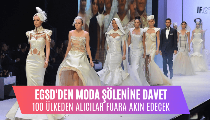 EGSD'den Moda Şölenine Davet: 100 ülkeden alıcılar Fuara akın edecek