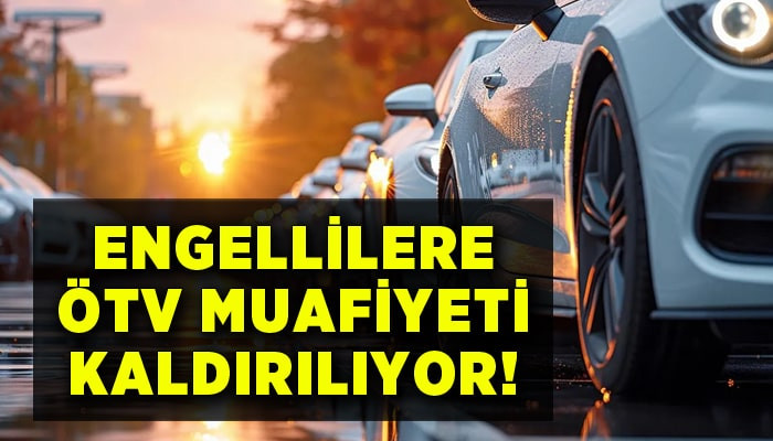 Engellilerin ÖTV’siz araç alma hakkı kaldırılıyor!