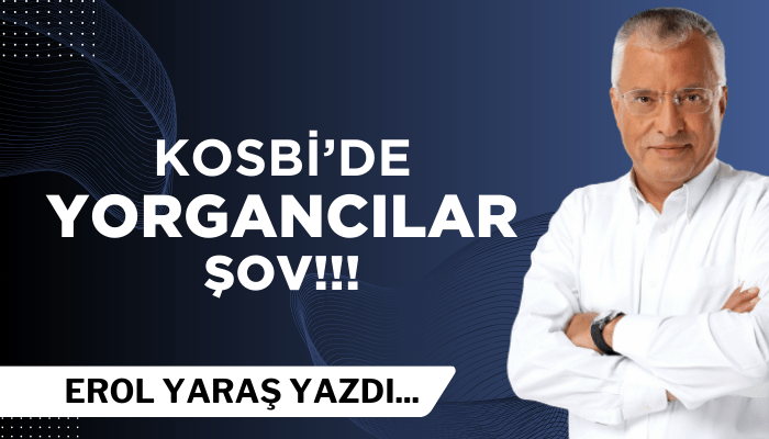 Erol Yaraş yazdı: KOSBİ'de Yorgancılar şov!