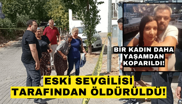 Eski sevgilisi tarafından yaşamdan koparıldı!