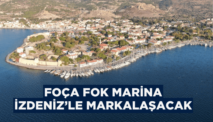 Foça Fok Marina İZDENİZ’le markalaşacak