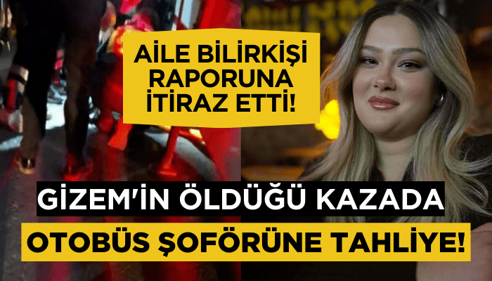 Gizem'in öldüğü kazada otobüs şoförüne tahliye! Aile bilirkişi raporuna itiraz etti