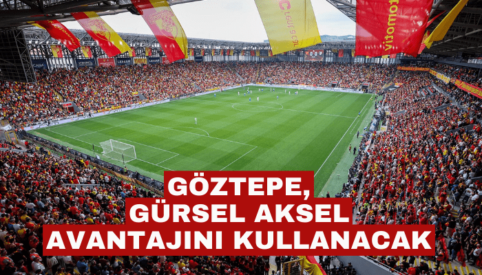 Göztepe, Gürsel Aksel avantajını kullanacak