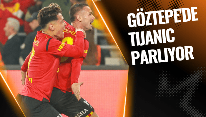 Göztepe'de Tijanic parlıyor