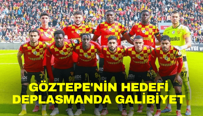 Göztepe'nin hedefi deplasmanda galibiyet