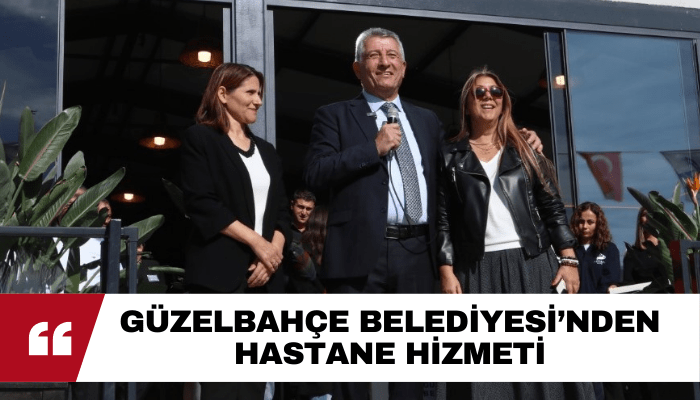 Güzelbahçe Belediyesi’nden hastane hizmeti