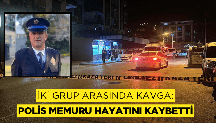 İki grup arasındaki kavgada polis memuru hayatını kaybetti