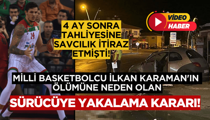 İlkan Karaman'ın ölümüne neden olan sürücü için yakalama kararı