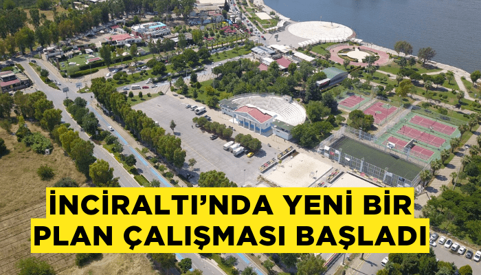 İnciraltı’nda yeni bir plan çalışması başladı