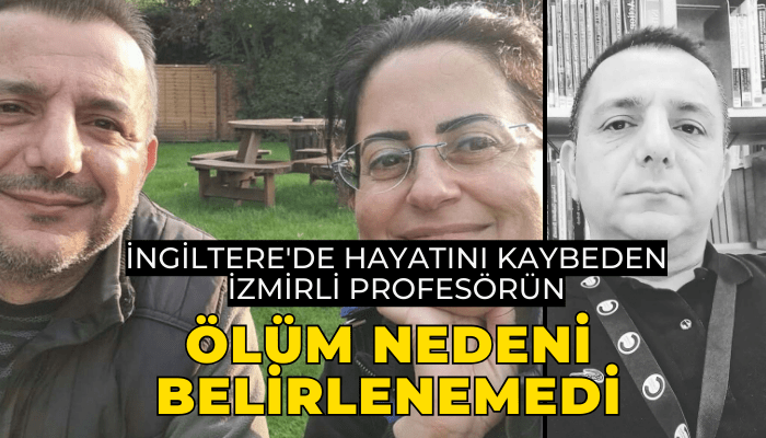 İngiltere'de hayatını kaybeden İzmirli profesörün ölüm nedeni belirlenemedi