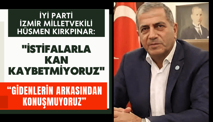 İYİ Partili Kırkpınar: İstifalarla kan kaybetmiyoruz!