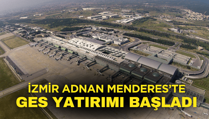 İzmir Adnan Menderes’te GES yatırımı başladı