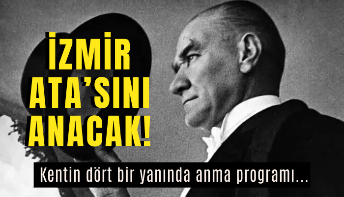 İzmir Ata’sını anacak! Kentin dört bir yanında anma programı...