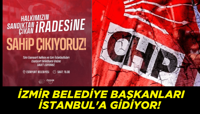 İzmir belediye başkanları İstanbul'a gidiyor! 