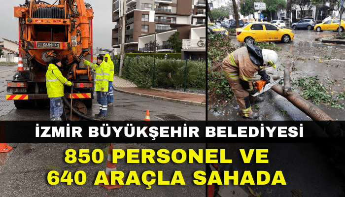 İzmir Büyükşehir Belediyesi 850 personel ve 640 araçla sahada