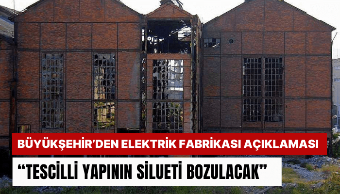 İzmir Büyükşehir Belediyesi’nden Elektrik Fabrikası’na ilişkin açıklama