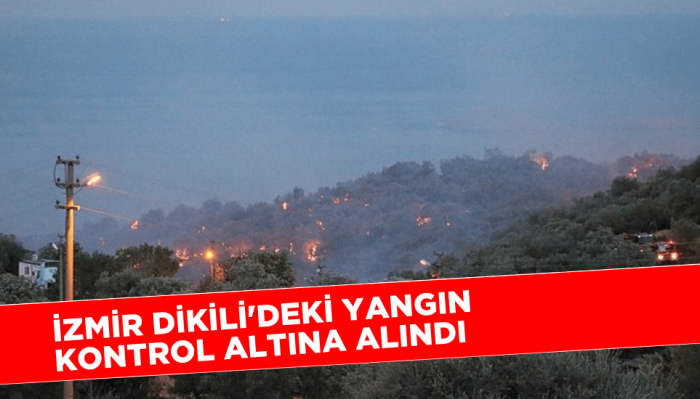 İzmir Dikili'deki yangın kontrol altına alındı
