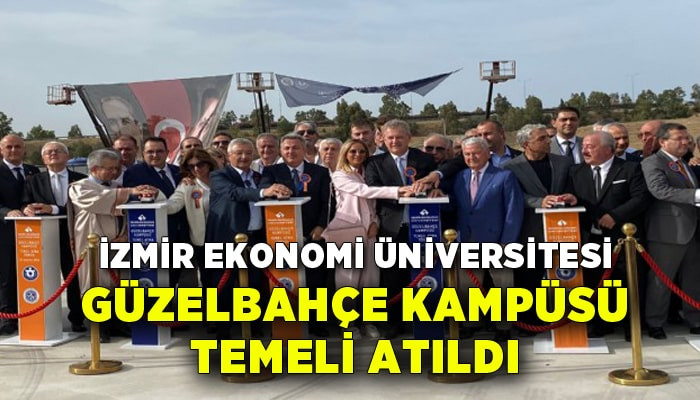 İzmir Ekonomi Üniversitesi Güzelbahçe Kampüsü temeli atıldı