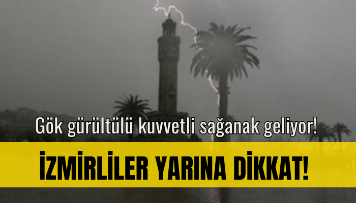 İzmir için kuvvetli gök gürültülü sağanak uyarısı!