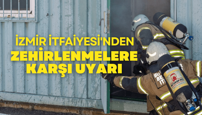 İzmir İtfaiyesi'nden zehirlenmelere karşı uyarı