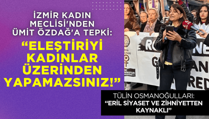 İzmir Kadın Meclisi'nden Özdağ'a tepki: Eleştiriyi kadınlar üzerinden yapamazsınız!