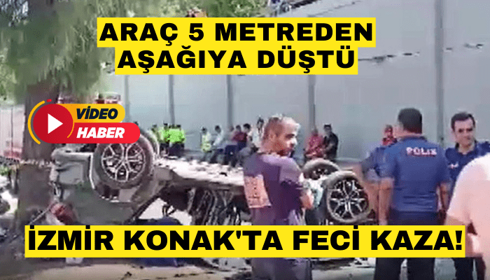 İzmir Konak'ta feci kaza! Araç 5 metreden aşağıya düştü