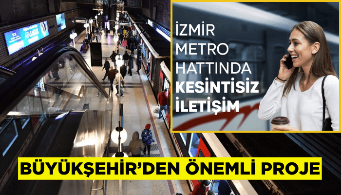 İzmir Metrosu’nda kesintisiz iletişim dönemi başlıyor