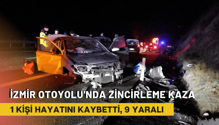 İzmir Otoyolu'nda zincirleme kaza:1 kişi hayatını kaybetti, 9 yaralı