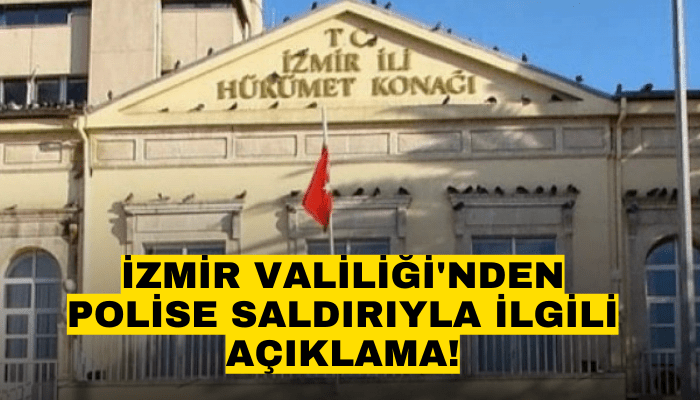 İzmir Valiliği'nden polise saldırıyla ilgili açıklama!