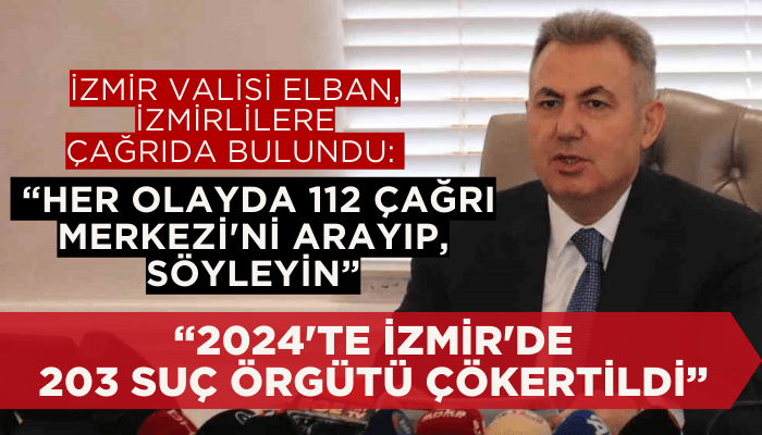 İzmir Valisi Elban: 2024'te İzmir'de 203 suç örgütü çökertildi