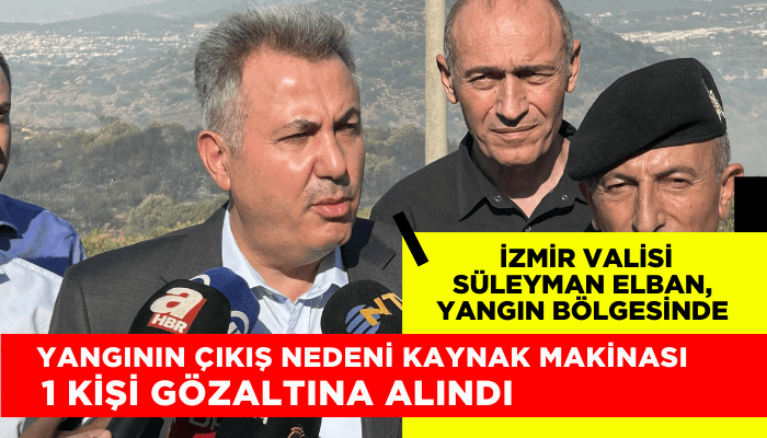 İzmir Valisi Elban: Yangın kaynak makinasından çıkmış