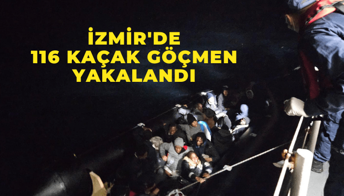 İzmir'de 116 kaçak göçmen yakalandı