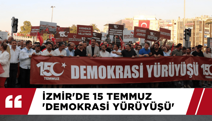 İzmir'de 15 Temmuz 'Demokrasi Yürüyüşü'
