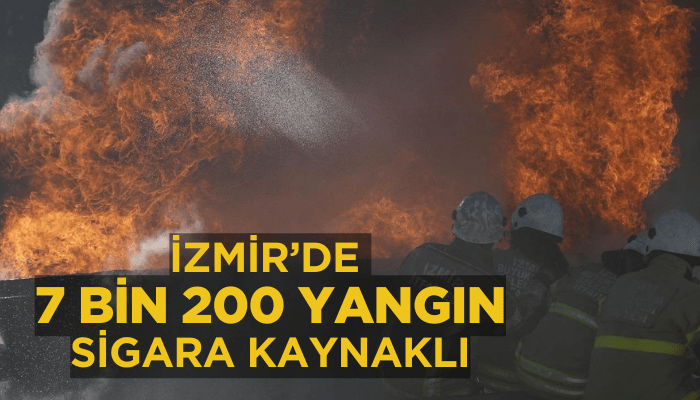 İzmir’de 16 bin yangının 7 bin 200’ü sigara kaynaklı