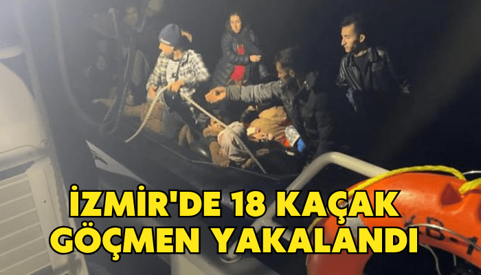 İzmir'de 18 kaçak göçmen yakalandı