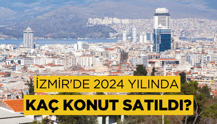 İzmir'de 2024 yılında kaç konut satıldı?