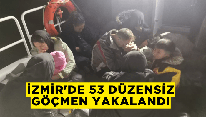 İzmir'de 53 düzensiz göçmen yakalandı