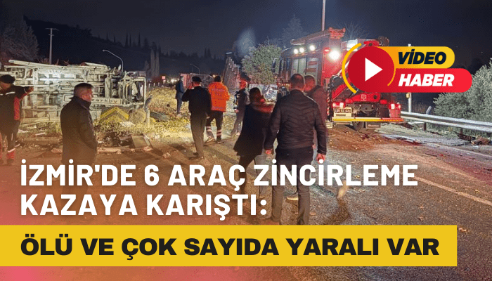 İzmir'de 6 araç zincirleme kazaya karıştı: 3 kişi hayatını kaybetti