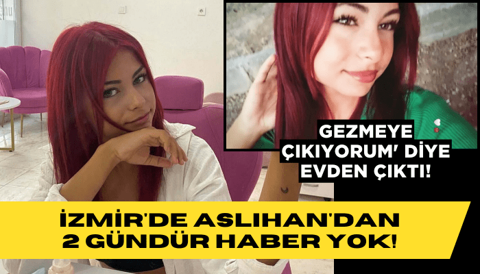 İzmir'de Aslıhan'dan 2 gündür haber yok!