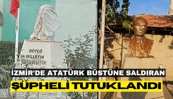 İzmir'de Atatürk büstüne saldırı düzenleyen şüpheli tutuklandı