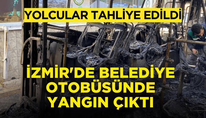 İzmir'de belediye otobüsünde yangın çıktı; yolcular tahliye edildi