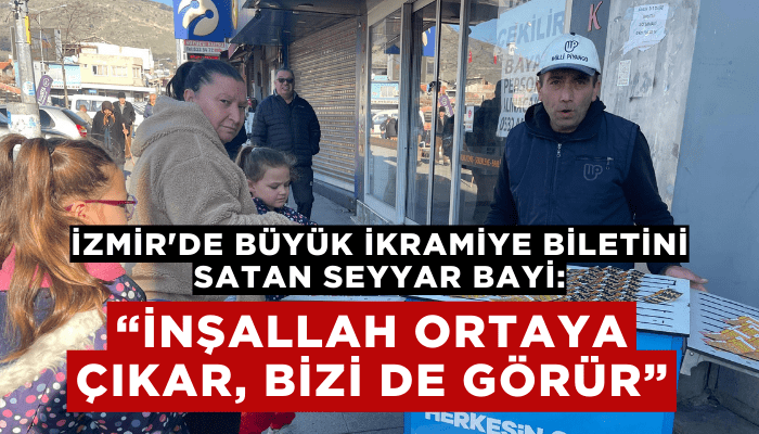 İzmir'de büyük ikramiye biletini satan seyyar bayi: İnşallah ortaya çıkar, bizi de görür