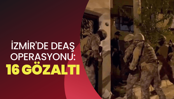 İzmir'de DEAŞ operasyonu: 16 gözaltı