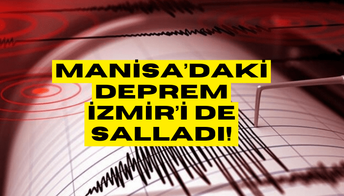 Manisa'daki deprem İzmir'i de salladı!