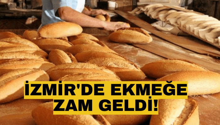 İzmir'de ekmeğe zam geldi!