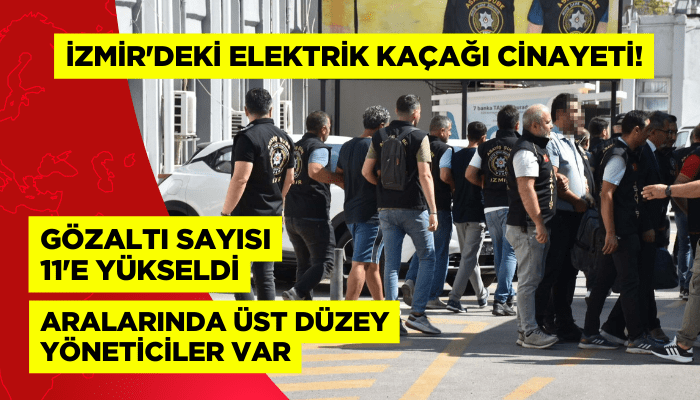 İzmir'de elektrik akımı cinayeti! Gözaltı sayısı 11'e ulaştı